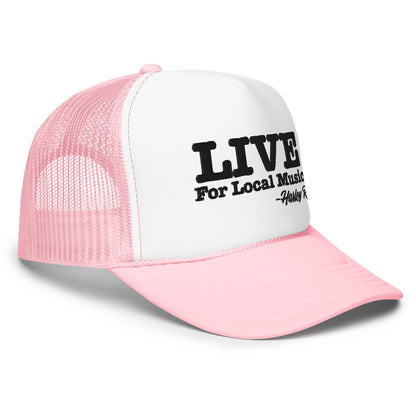 LIVE For Local Music Foam trucker hat