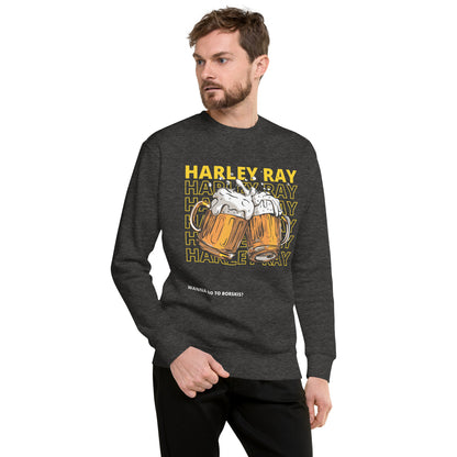 Wanna Go to Borskis? Harley Ray Unisex Premium Sweatshirt