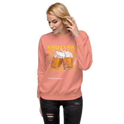 Wanna Go to Borskis? Harley Ray Unisex Premium Sweatshirt